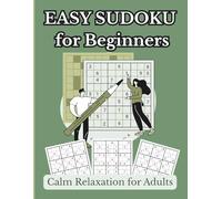 Easy Sudoku for Beginners for Adults: The Ultimate Beginner's Brain Game, Calm your mind, Sharpen focus, Relax, and Solve!