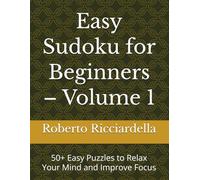 Easy Sudoku for Beginners - Volume 1: 50+ Easy Puzzles to Relax Your Mind and Improve Focus