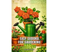 Easy Sudoku for Gardening: 100 Easy Sudoku Puzzles With Full Solutions - For Gardening