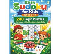 Easy Sudoku for Kids Ages 8-12: 240 Logic Puzzles for Focus, Critical Thinking & Math Skills