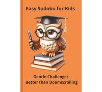 Easy Sudoku for Kids: Gentle Challenges Better than Doomscrolling|Beat Boredom Without a Screen|Brain-Boosting Fun|6-14 years|50+ Puzzles|Solutions included