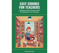 Easy Sudoku for Teachers: 100 Easy Sudoku Puzzles With Full Solutions - For Teachers