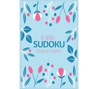Easy Sudoku Puzzle Book Floral Series: Pretty Easy-to-Read Puzzles for Relaxation and Fun | Beginner Friendly Brain Games for Adults and Teens | 6 x 9 Inches | 110 Pages | Solutions Included