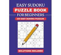 Easy Sudoku Puzzle Book For Beginners: 320 Easy Puzzles With Solutions Included (Perfect For Beginners)