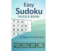 Easy Sudoku Puzzles Book 100 Beginner Friendly Puzzles | Large Print | Easy Level | Full Solutions Included |: Learn Sudoku | Keep Your Phone Away & Play Sudoku | 120 Pages | 6″ × 9″