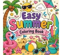 Easy Summer Coloring Book: Bold & Simple Summertime Scenes with Thick Lines and Large Coloring Spaces Relaxation (Cozy & Easy Coloring)