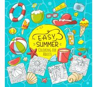 Easy Summer Coloring for Adults: Relaxing Book with Seasonal Items, Flowers, and Cute Animals - Bold, Simple Pages for Creative Fun and Stress-Free Coloring