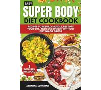 Easy Super Body Diet Cookbook: Recipes to Rebuild Muscle, Restore Your Gut, and Lose Weight Without Dieting or Drugs
