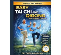 EASY TAI CHI & QIGONG FOR SENIORS OVER 60: A Step By Step 30-Day Program To Improve Balance, Relieve Stiffness, Build Strength, And Regain Confidence At Any Age