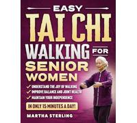 Easy Tai Chi Walking for Senior Women: A 21-Day Beginners Illustrated Program for Weight Loss, Joint Pain, and Independence in Just 15 Minutes Per Day