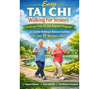 Easy Tai Chi Walking for Seniors: A Stress-Free 30-Day Beginner Program with Gentle Walking & Balance Exercises in Just 10 Minutes a Day