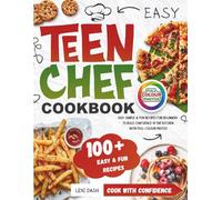 Easy Teen Chef Cookbook: 100+ Simple & Fun Recipes for Beginners to Build Confidence in the Kitchen with Full-Colour Photos
