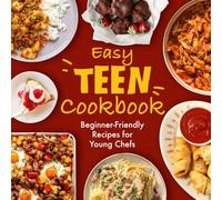 Easy Teen Cookbook: Beginner-Friendly Recipes for Young Chefs
