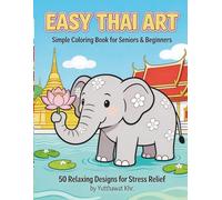 Easy Thai Art: Simple Coloring Book for Seniors & Beginners: 50 Relaxing Designs for Stress Relief