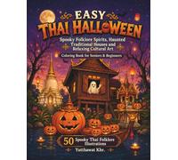 Easy Thai Halloween: Spooky Folklore Spirits, Haunted Traditional Houses and Relaxing Cultural Art Coloring Book for Seniors & Beginners 50 Spooky Thai Folklore Illustrations