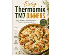 Easy Thermomix TM7 Dinners: Quick, Budget-Friendly & One-Pot Meals for Busy Weeknights
