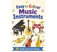Easy to Colour Music Instruments: 30 Simple Musical Instrument Designs for Kids to Colour and Discover Guitars, Drums, Pianos, Brass, Strings and More