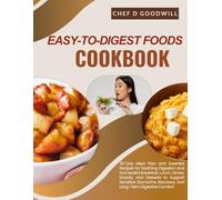 EASY-TO-DIGEST FOODS COOKBOOK: 30-Day Meal Plan and Essential Recipes for Soothing Digestion and Gut Health| Breakfast, Lunch, Dinner, Snacks, and ... Recovery, and Long-Term Digestive Comfort