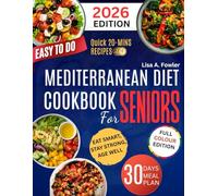 EASY TO DO MEDITERRANEAN DIET COOKBOOK FOR SENIORS: Eat Smart, Stay Strong, Age Well Science-Backed Recipes and Meal Plans for Healthy Aging and Lasting Energy