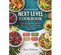 Easy-to-Follow Next Level Cookbook: Energy-Boosting Recipes Inspired by Stacy T. Sims PhD and Selene Yeager for Active Women in Menopause and Beyond to Support Vitality