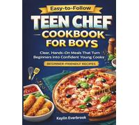 Easy-to-Follow Teen Chef Cookbook For Boys: Clear, Hands-On Meals That Turn Beginners into Confident Young Cooks