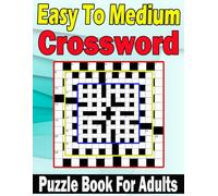 Easy To Medium Crossword Puzzle Book For Adults: Easy To Medium Level And Large-print 100 Crossword Puzzles For Adults, Seniors, Men and Women With Solution