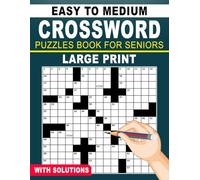 Easy to Medium Crossword Puzzles Book For Seniors With Solutions: Large-Type, Senior-Friendly Puzzles, Fun & Thoughtful Challenges, Eyes Relaxed for Hours of Fun