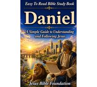 Easy to Read Bible Study Book Daniel: A Simple Guide to Understanding and Following Jesus