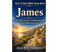 Easy to Read Bible Study Book James: A Simple Guide to Understanding and Following Jesus