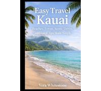Easy Travel Kauai: Beaches, Towns, Scenic Drives, and Local Tips Made Simple