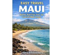 Easy Travel Maui: Beaches, Road Trips, Food, and Local Life Made Simple