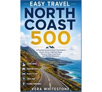 EASY TRAVEL NORTH COAST 500: A Practical Scotland Road Trip Guide to Scenic Drives, Highland Stops, Places to Stay, Local Food, and Flexible Itineraries