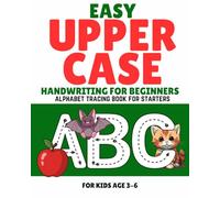 Easy Upper Case; Handwriting for Beginners: Alphabet Tracing Book for Starters for Kids Age 3-6
