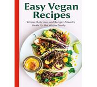 Easy Vegan Recipes: Simple, Delicious, and Budget-Friendly Meals for the Whole Family