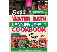 Easy Water Bath Canning & Preserving Cookbook for Beginners: 1800 Days of Simple, Healthy Recipes for Stocking Your Pantry with Jams, Pickles, Sauces, Preserved Fruits, and More
