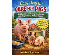 Easy Way to Care for Pigs: Real Solutions for Feeding, Cleaning, and Controlling Behavior Without Trouble