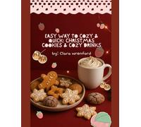 Easy Way to Cozy & Quick: Christmas Cookies & Cozy Drinks: Easy Bakes and Winter Sips for Magical Holiday Nights