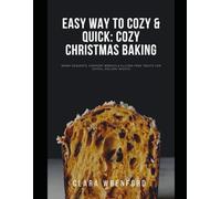 Easy Way to Cozy & Quick: Cozy Christmas Baking: Warm Desserts, Comfort Breads & Gluten-Free Treats for Joyful Holiday Nights