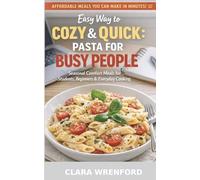 Easy Way to Cozy & Quick: Pasta for Busy People: Seasonal Comfort Meals for Students, Beginners & Everyday Cooking