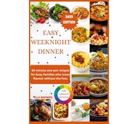 EASY WEEKNIGHTS DINNER: 30-Minute One-Pot Recipes for Busy Families Who Crave Flavor Without the Fuss