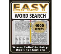 EASY Word Search Puzzle Book: 4000 Words Stress Relief Activity Book For Seniors More About 100 Puzzles 40 Words Each 4 Solutions Per Page and Size 8.5 x 11 Inch
