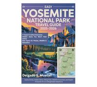 Easy Yosemite National Park Travel Guide 2025-2026: Scenic Drives, Hidden Gems, Hiking Trails, Wildlife Encounters, and Expert Itineraries for an Unforgettable Adventure