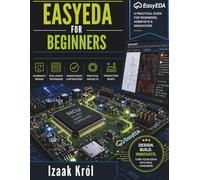 EasyEDA for Beginners: A Step-by-Step Guide to Designing Real Circuits and PCBs from Scratch