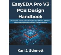 EasyEDA Pro V3 PCB Design Handbook: The Complete Guide to Schematic Capture, Circuit Design, PCB Layout, Design Rules, Gerber Generation, and PCB Manufacturing