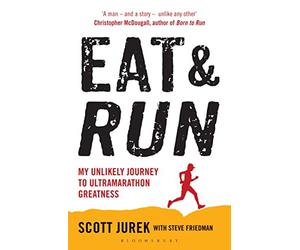 Eat and Run: My Unlikely Journey to Ultramarathon Greatness