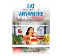 Eat Anything Anywhere Anytime: Real-World Guide to Flexible, Mindful Eating
