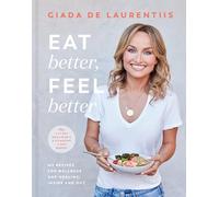 Giada De Laurentiis Eat Better, Feel Better (Copertina rigida)