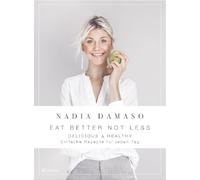 EAT BETTER NOT LESS - delicious & healthy: einfache rezepte für jeden tag