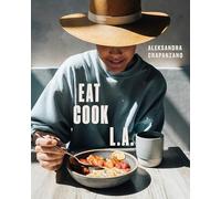 EAT. COOK. L.A.: Recipes from the City of Angels [A Cookbook]