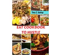 EAT COOKBOOK TO HUSTLE: Nutrition Delicious High-protein Savory Plant based Recipes With Wholesome Nutrients Favorite Mediterranean Diet Dishes